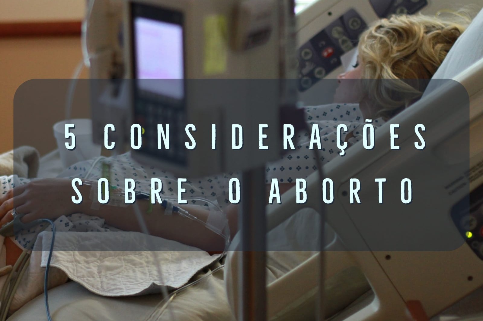5 Consideraes Sobre o Aborto: A Paciente Quer Abortar, e agora?
