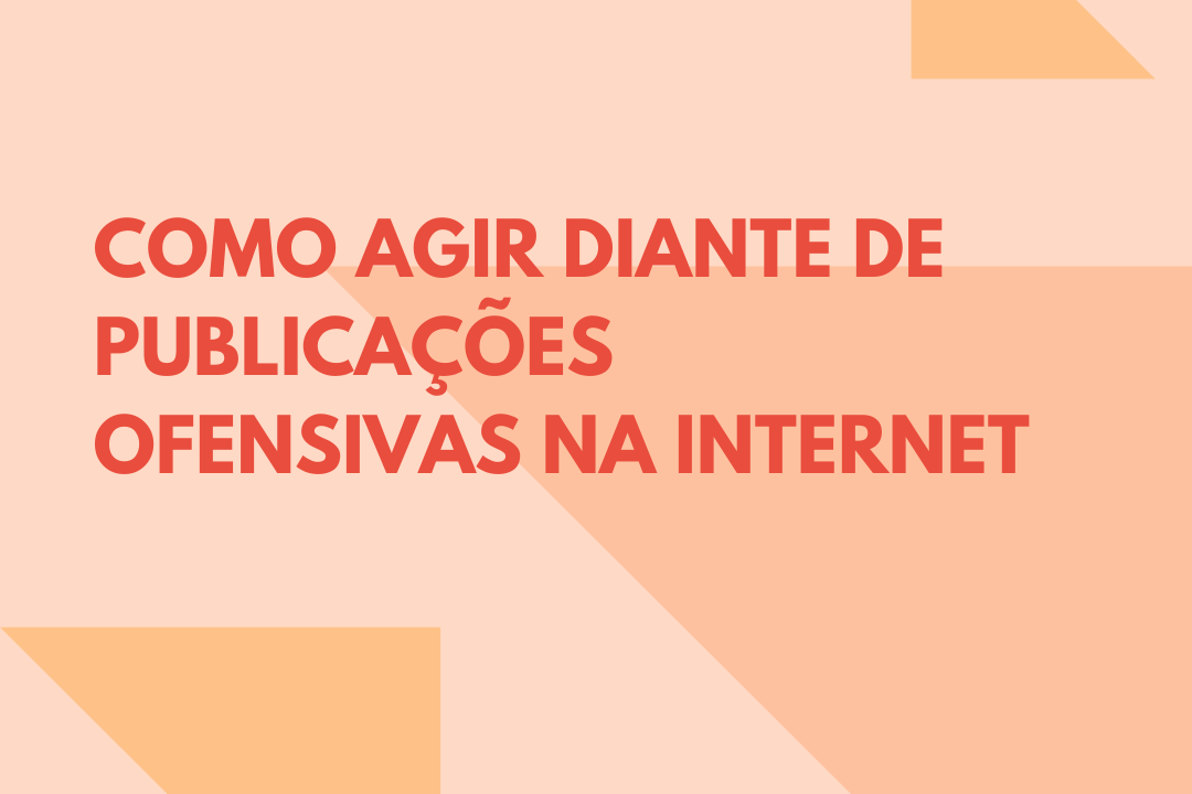 Como agir diante de publicaes ofensivas na internet