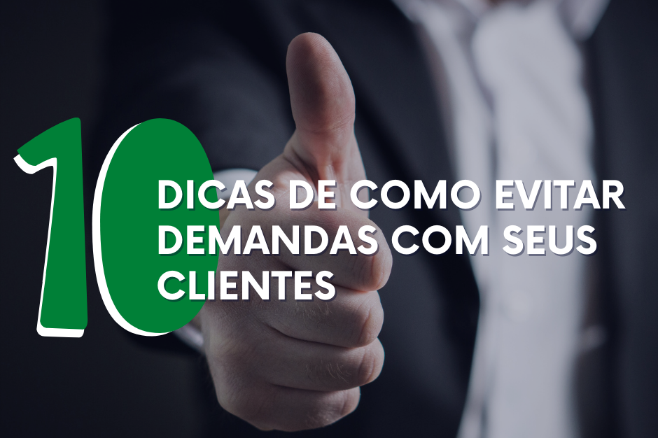 10 Dicas de como evitar demandas com seus clientes
